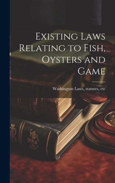 Produktbild: Existing Laws Relating to Fish, Oysters and Game