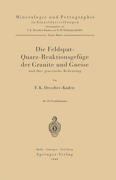 Die Feldspat-Quarz-Reaktionsgefüge der Granite und Gneise und ihre genetische Bedeutung, Taschenbuch von F. K. Drescher-Kaden, Springer Berlin,