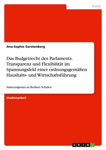 Das Budgetrecht des Parlaments. Transparenz und Flexibilität im Spannungsfeld einer ordnungsgemäßen Haushalts- und Wirtschaftsführung, Taschenbuch von