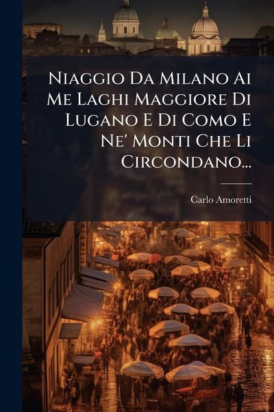Produktbild: Niaggio Da Milano Ai Me Laghi Maggiore Di Lugano E Di Como E Ne' Monti Che Li Circondano...