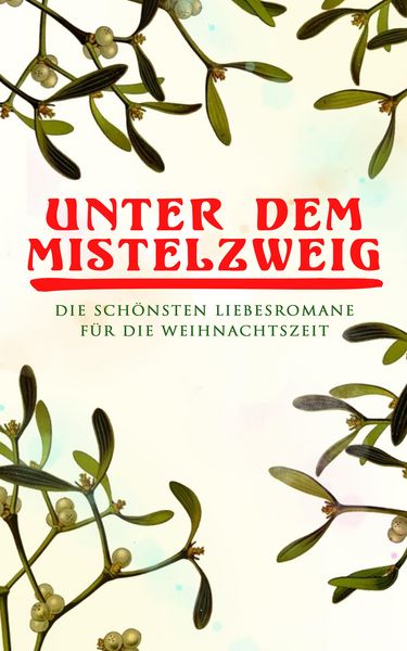 Produktbild: Unter dem Mistelzweig: Die sch&ouml;nsten Liebesromane f&uuml;r die Weihnachtszeit