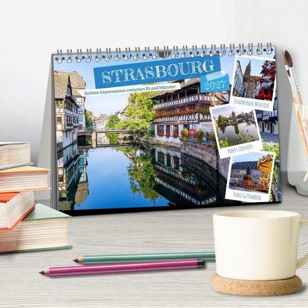 Produktbild: Strasbourg. Zeitlose Impressionen zwischen Ill und M&uuml;nster (Tischkalender 2027 DIN A5 quer), CALVENDO Monatskalender