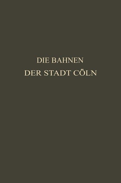 Die Bahnen der Stadt Cöln, Taschenbuch von Otto Kayser, Springer Berlin, 9783662242384
