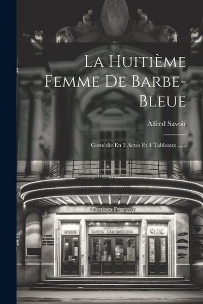 Produktbild: La Huiti&egrave;me Femme De Barbe-bleue: Com&eacute;die En 3 Actes Et 4 Tableaux ......