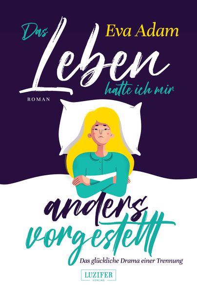 Produktbild: DAS LEBEN HATTE ICH MIR ANDERS VORGESTELLT - Das gl&uuml;ckliche Drama einer Trennung