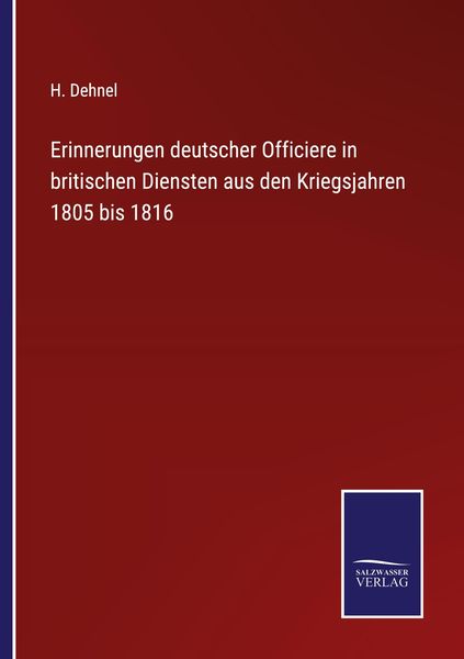 Erinnerungen deutscher Officiere in britischen Diensten aus den Kriegsjahren 1805 bis 1816, Taschenbuch von H. Dehnel, BoD - Books on Demand,