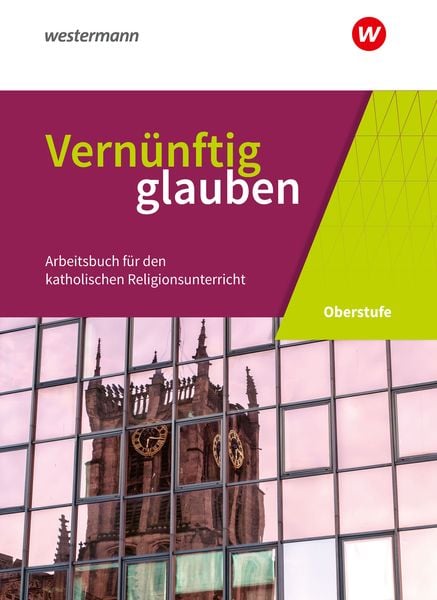 Produktbild: Vern&uuml;nftig glauben - Arbeitsbuch f&uuml;r den katholischen Religionsunterricht in der gymnasialen Oberstufe - Neubearbeitung