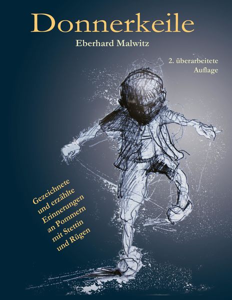 Produktbild: Donnererkeile - mit vielen Zeichnungen &uuml;ber die erlebte Begebenheiten von 1941 bis 1952 in Stettin und auf R&uuml;gen w&auml;hrend des Zweiten Weltkriegs und iin der DDR