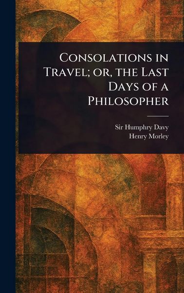 Produktbild: Consolations in Travel; or, the Last Days of a Philosopher
