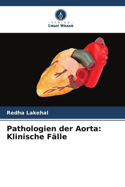 Pathologien der Aorta: Klinische Fälle, Taschenbuch von Redha Lakehal, Verlag Unser Wissen, 9786205260876