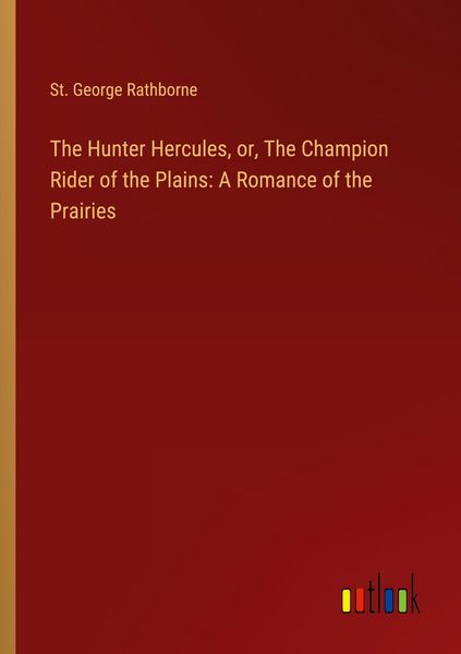 Produktbild: The Hunter Hercules, or, The Champion Rider of the Plains: A Romance of the Prairies