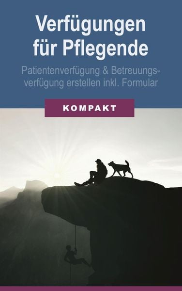 Verfügungen für Pflegende: Patientenverfügung & Betreuungsverfügung erstellen inkl. Formular