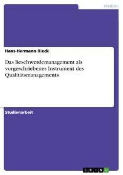 Das Beschwerdemanagement als vorgeschriebenes Instrument des Qualitätsmanagements, Taschenbuch von Hans-Hermann Rieck, GRIN, 9783638741958