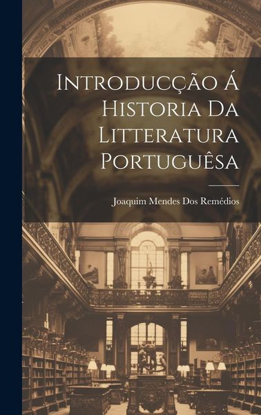 Produktbild: Introduc&ccedil;&atilde;o &Aacute; Historia Da Litteratura Portugu&ecirc;sa