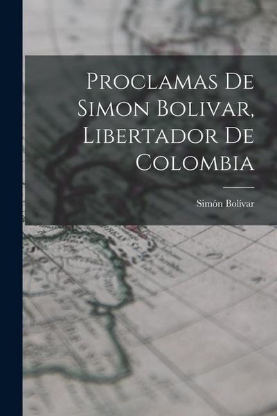 Produktbild: Proclamas De Simon Bolivar, Libertador De Colombia