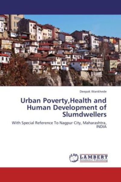 Wankhede, D: Urban Poverty,Health and Human Development of S, Taschenbuch von Deepak Wankhede, LAP LAMBERT Academic Publishing, 9783659201905