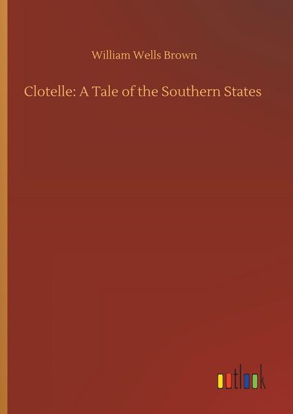 Produktbild: Clotelle: A Tale of the Southern States