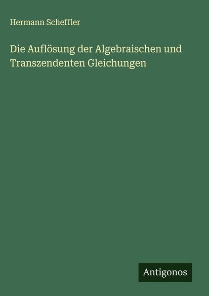 Produktbild: Die Aufl&ouml;sung der Algebraischen und Transzendenten Gleichungen