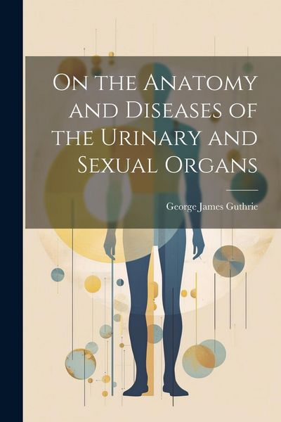 Produktbild: On the Anatomy and Diseases of the Urinary and Sexual Organs