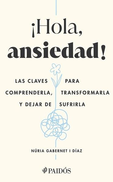 Produktbild: &iexcl;Hola, Ansiedad!: Las Claves Para Comprenderla, Transformarla Y Dejar de Sufrirla / Hello Anxiety!
