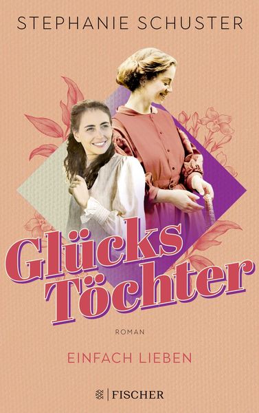 Glückstöchter - Einfach lieben, Taschenbuch von Stephanie Schuster, Fischer Taschenbuch Verlag