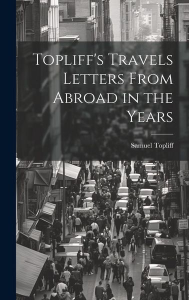 Produktbild: Topliff's Travels Letters From Abroad in the Years