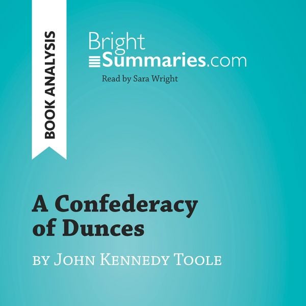 A Confederacy of Dunces by John Kennedy Toole (Book Analysis) - Bright Summaries, Audio, 9782808033275