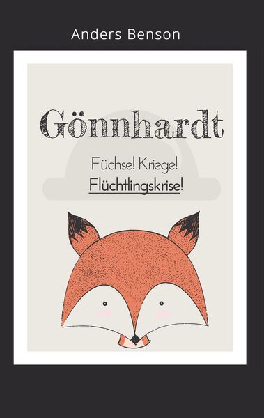 Produktbild: G&ouml;nnhardt: F&uuml;chse, Kriege, Fl&uuml;chtlingskrise!