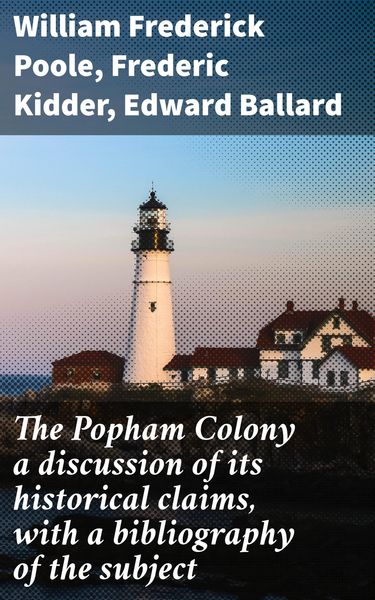 Produktbild: The Popham Colony a discussion of its historical claims, with a bibliography of the subject