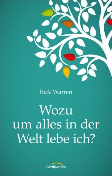 Wozu um alles in der Welt lebe ich?, Paperback von Rick Warren, Gerth Medien, 978-3-86591-983-0