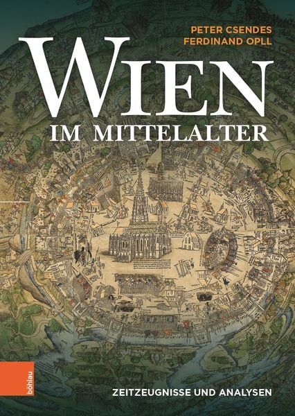 Wien im Mittelalter, Gebundene Ausgabe von Peter Csendes , Ferdinand Opll, Böhlau Verlag, 9783205214014