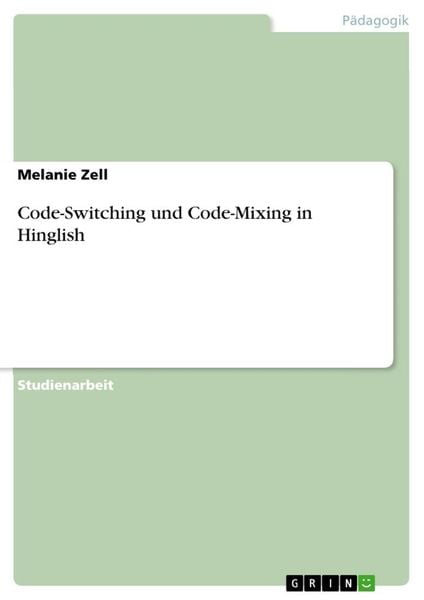 Code-Switching und Code-Mixing in Hinglish, Taschenbuch von Melanie Zell, GRIN, 9783668260542