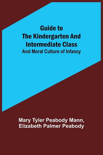 Produktbild: Guide to the Kindergarten and Intermediate Class; and Moral Culture of Infancy
