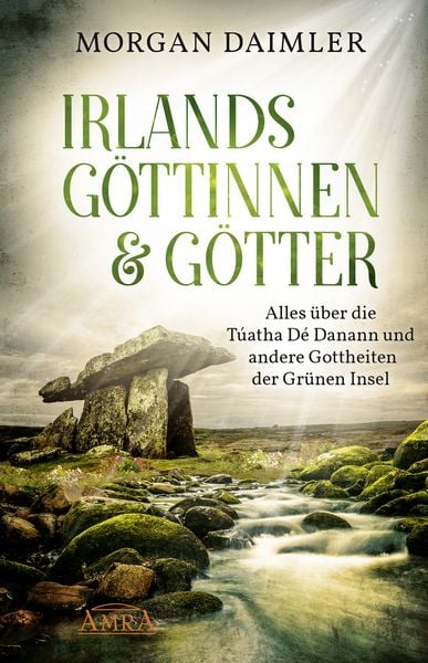 Produktbild: IRLANDS G&Ouml;TTINNEN & G&Ouml;TTER: Alles &uuml;ber die T&uacute;atha D&eacute; Danann und andere Gottheiten der Gr&uuml;nen Insel