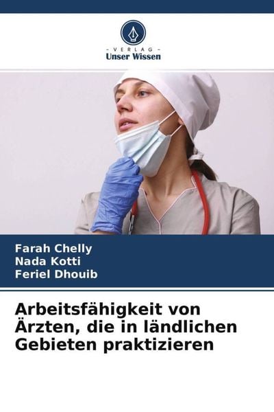 Arbeitsfähigkeit von Ärzten, die in ländlichen Gebieten praktizieren, Taschenbuch von Farah Chelly , Nada Kotti , Feriel Dhouib, Verlag Unser Wissen,
