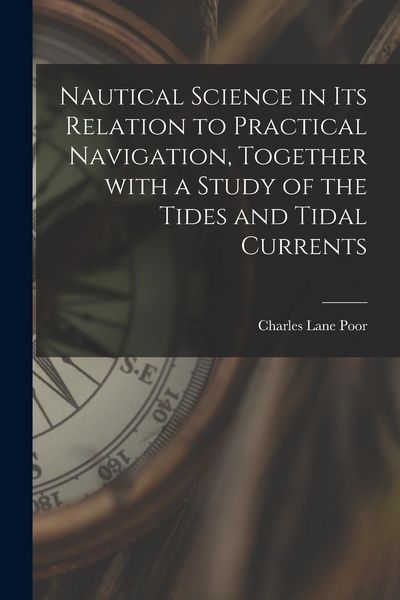 Produktbild: Nautical Science in Its Relation to Practical Navigation, Together With a Study of the Tides and Tidal Currents