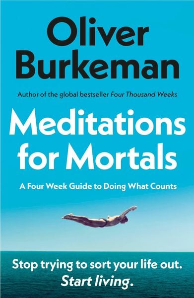 Meditations for Mortals, Taschenbuch von Oliver Burkeman, Vermilion, 978-1-5299-3953-8