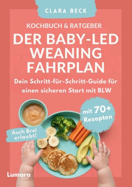 Produktbild: BLW Kochbuch & Ratgeber: Der Baby Led Weaning Fahrplan - Dein Schritt-f&uuml;r-Schritt-Guide f&uuml;r einen sicheren Start mit BLW | Auch Brei erlaubt!