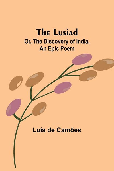 Produktbild: The Lusiad; Or, The Discovery of India, an Epic Poem