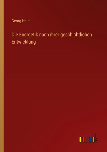 Die Energetik nach ihrer geschichtlichen Entwicklung, Taschenbuch von Georg Helm, Outlook, 9783368619046