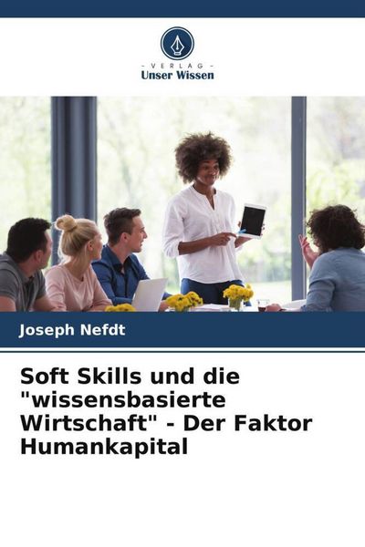 Produktbild: Soft Skills und die "wissensbasierte Wirtschaft" - Der Faktor Humankapital