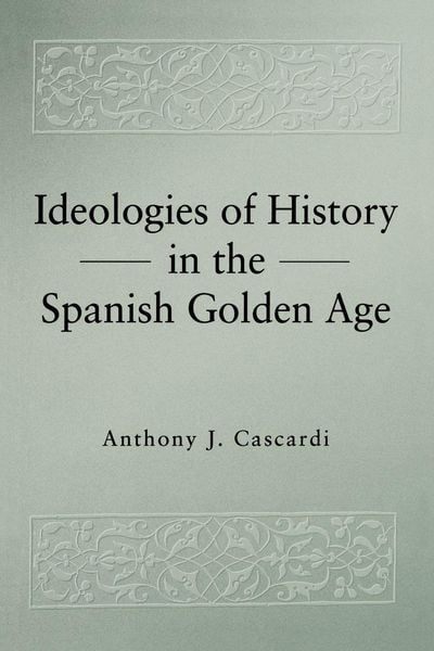 Produktbild: Ideologies of History in the Spanish Golden Age