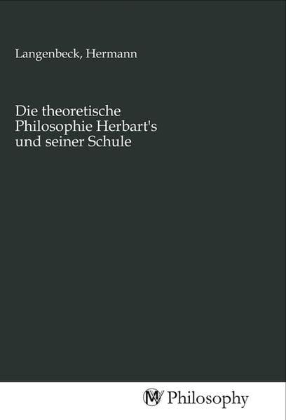 Produktbild: Die theoretische Philosophie Herbart's und seiner Schule