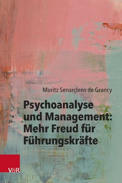 Produktbild: Psychoanalyse und Management: Mehr Freud f&uuml;r F&uuml;hrungskr&auml;fte