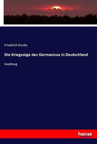 Die Kriegszüge des Germanicus in Deutschland, Taschenbuch von Friedrich Knoke, Hansebooks, 9783744637220