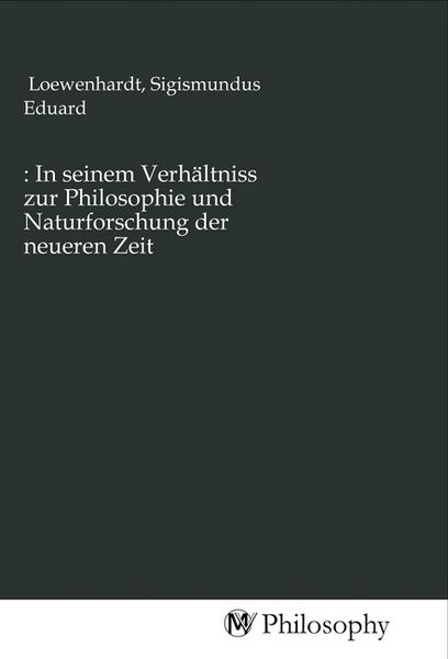 Produktbild: : In seinem Verh&auml;ltniss zur Philosophie und Naturforschung der neueren Zeit