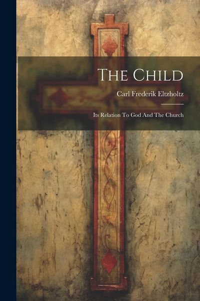 Produktbild: The Child: Its Relation To God And The Church