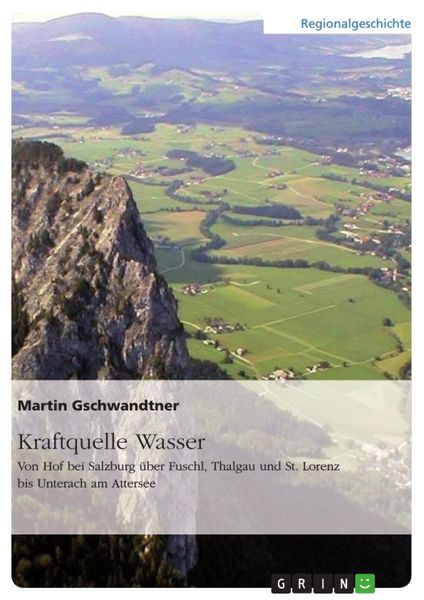 Produktbild: Kraftquelle Wasser. Von Hof bei Salzburg &uuml;ber Fuschl, Thalgau und St. Lorenz bis Unterach am Attersee