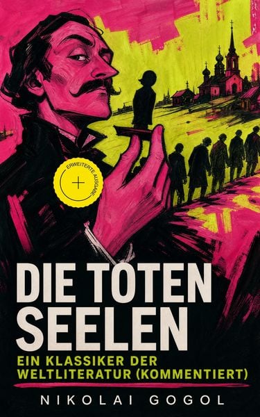 Produktbild: Die toten Seelen - Ein Klassiker der Weltliteratur (Kommentiert)