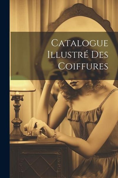 Produktbild: Catalogue Illustr&eacute; Des Coiffures